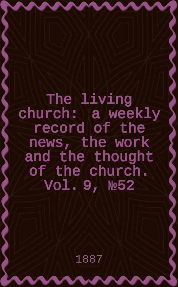 The living church : a weekly record of the news, the work and the thought of the church. Vol. 9, № 52 (438)