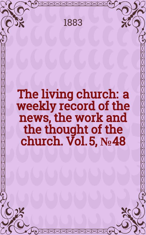 The living church : a weekly record of the news, the work and the thought of the church. Vol. 5, № 48 (256)