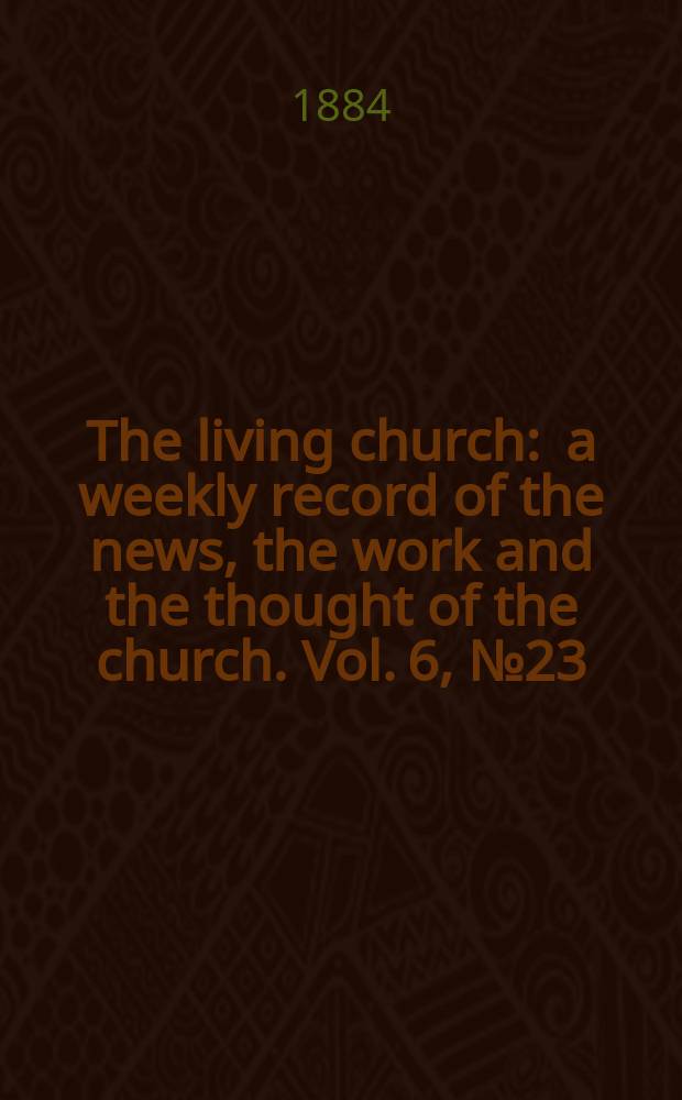 The living church : a weekly record of the news, the work and the thought of the church. Vol. 6, № 23 (283)