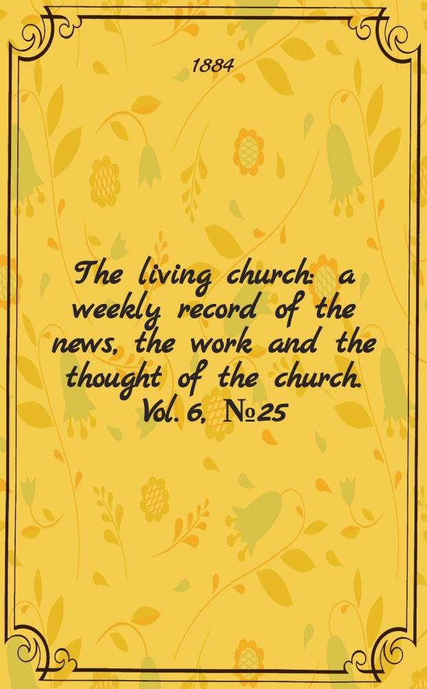 The living church : a weekly record of the news, the work and the thought of the church. Vol. 6, № 25 (285)
