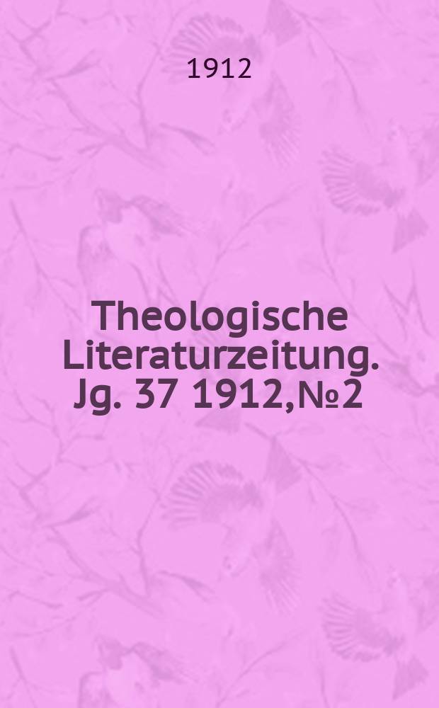 Theologische Literaturzeitung. Jg. 37 1912, № 2