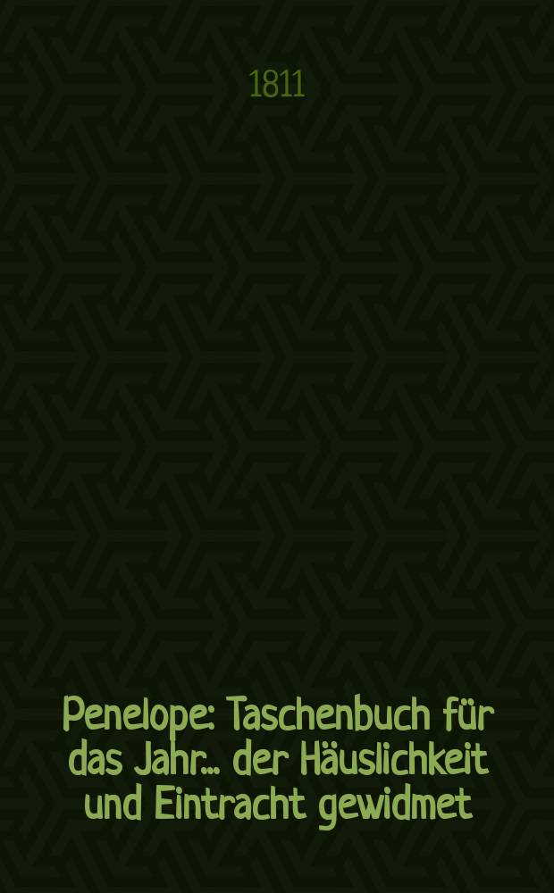 Penelope : Taschenbuch für das Jahr ... der Häuslichkeit und Eintracht gewidmet