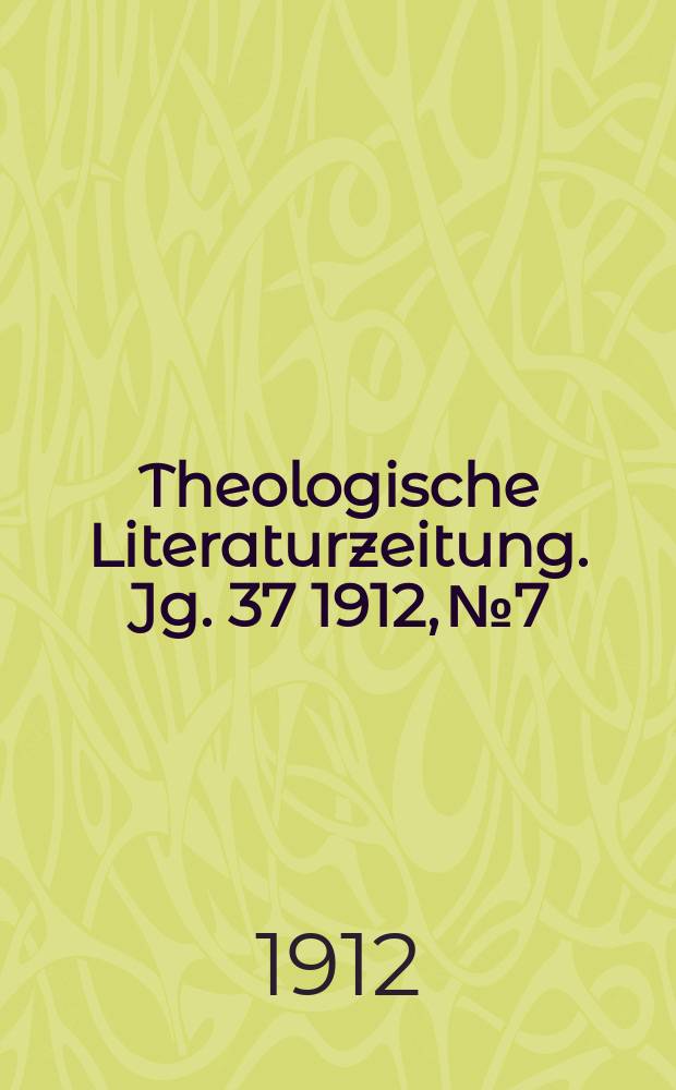Theologische Literaturzeitung. Jg. 37 1912, № 7
