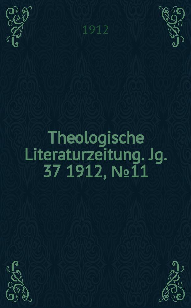 Theologische Literaturzeitung. Jg. 37 1912, № 11