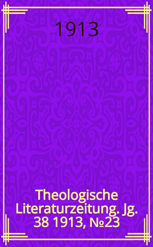 Theologische Literaturzeitung. Jg. 38 1913, № 23