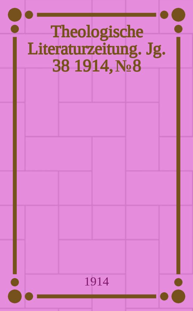 Theologische Literaturzeitung. Jg. 38 1914, № 8