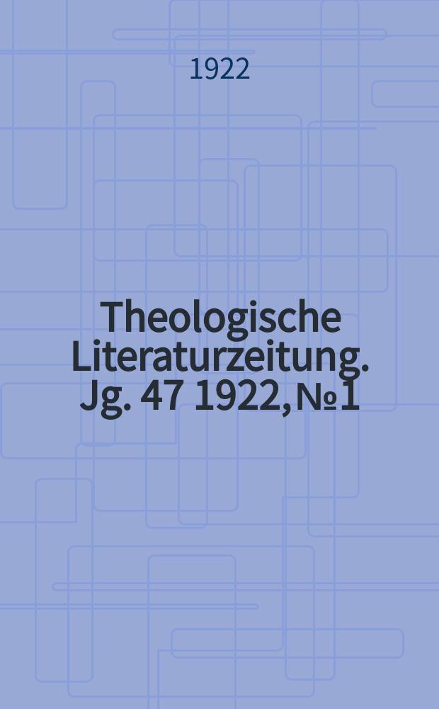 Theologische Literaturzeitung. Jg. 47 1922, № 1