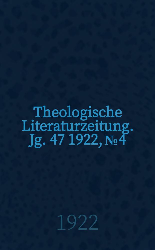 Theologische Literaturzeitung. Jg. 47 1922, № 4