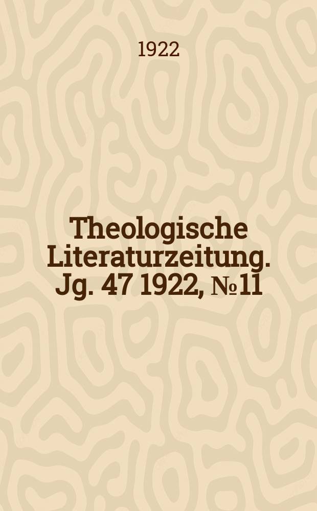 Theologische Literaturzeitung. Jg. 47 1922, № 11