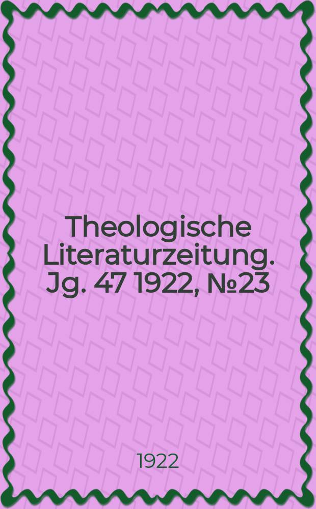 Theologische Literaturzeitung. Jg. 47 1922, № 23