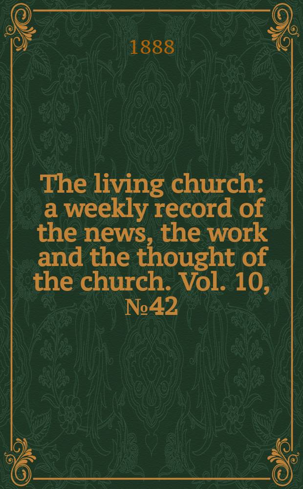 The living church : a weekly record of the news, the work and the thought of the church. Vol. 10, № 42 (480)