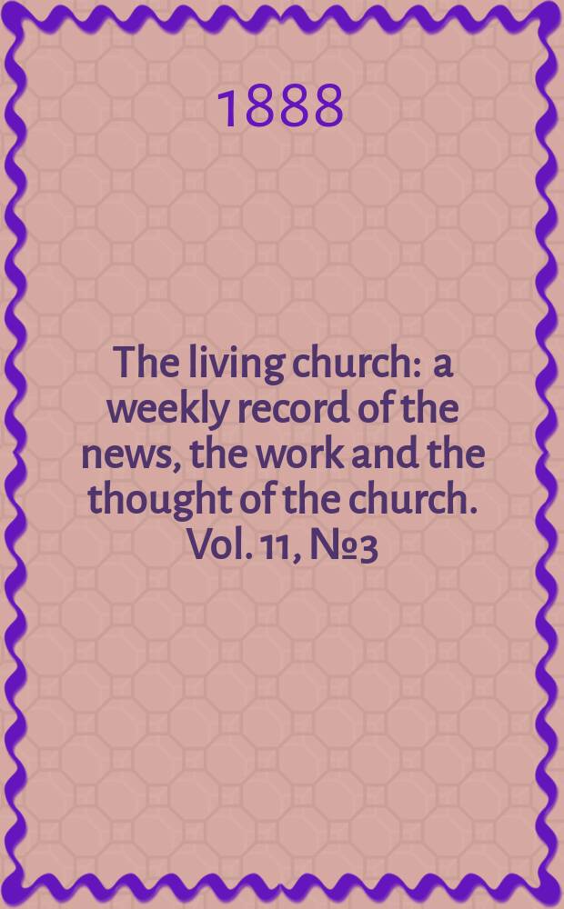 The living church : a weekly record of the news, the work and the thought of the church. Vol. 11, № 3 (494)