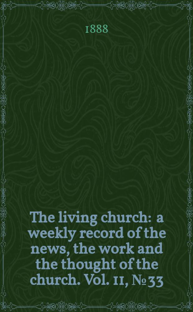 The living church : a weekly record of the news, the work and the thought of the church. Vol. 11, № 33 (524)