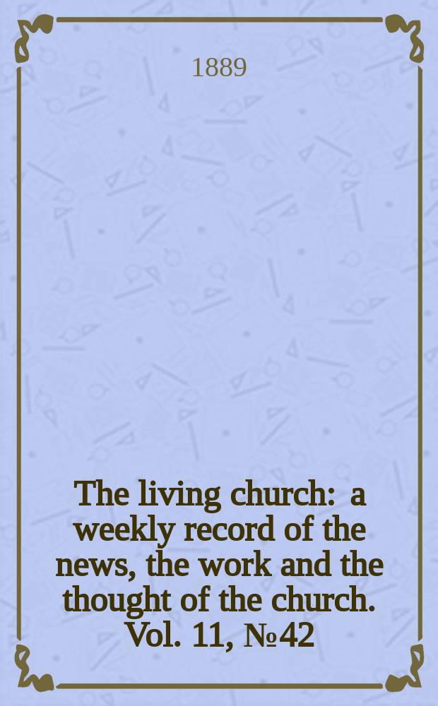 The living church : a weekly record of the news, the work and the thought of the church. Vol. 11, № 42 (533)
