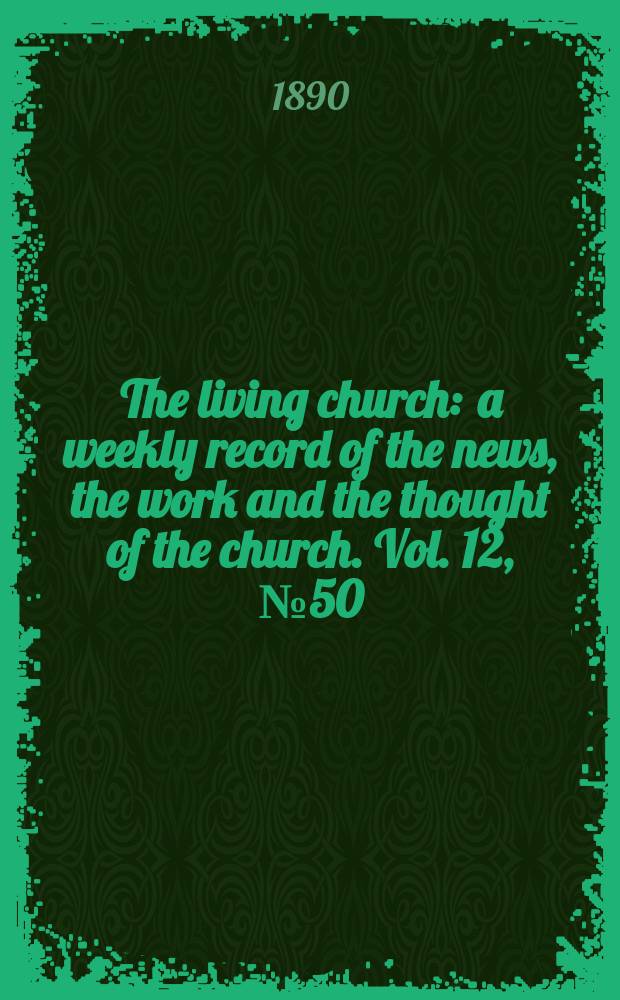 The living church : a weekly record of the news, the work and the thought of the church. Vol. 12, № 50 (593)