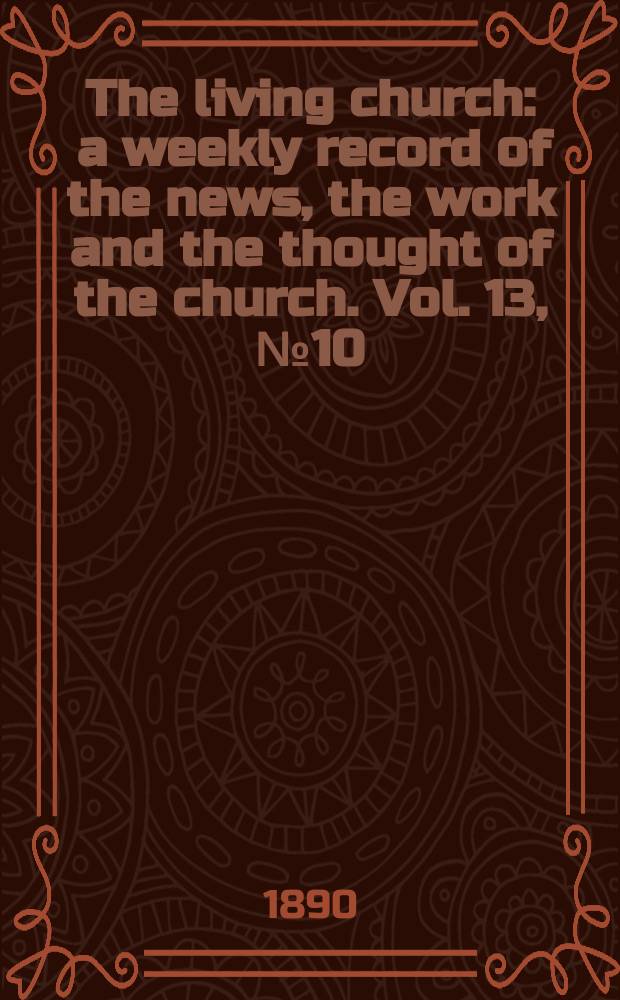 The living church : a weekly record of the news, the work and the thought of the church. Vol. 13, № 10 (605)