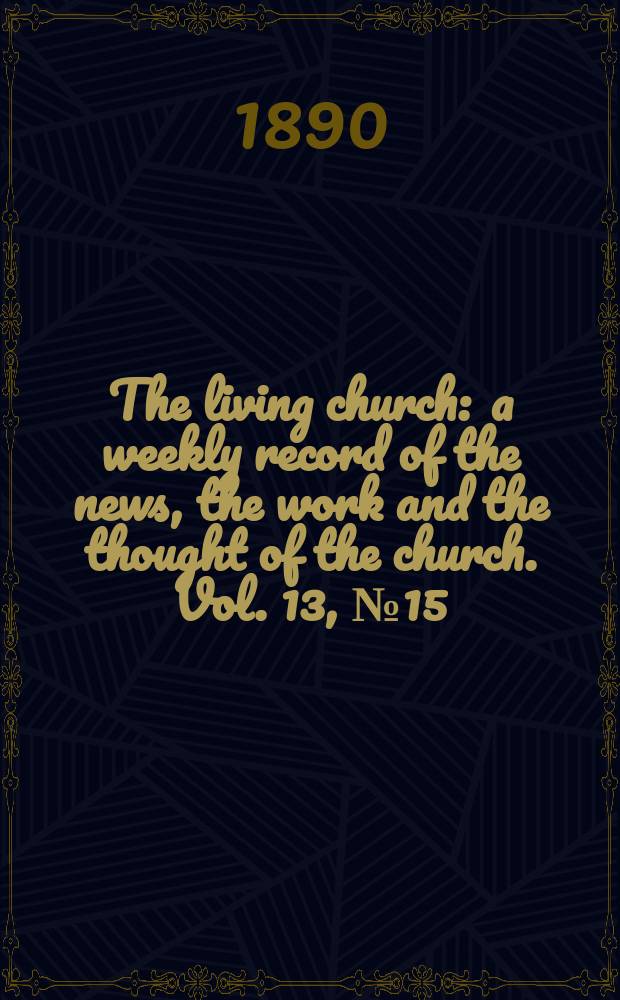 The living church : a weekly record of the news, the work and the thought of the church. Vol. 13, № 15 (610)