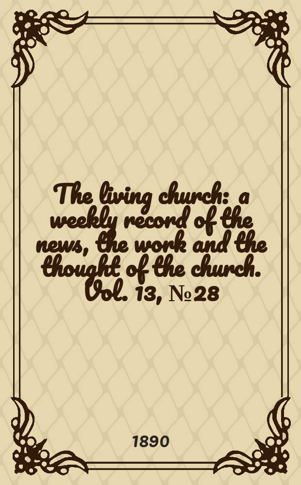 The living church : a weekly record of the news, the work and the thought of the church. Vol. 13, № 28 (623)