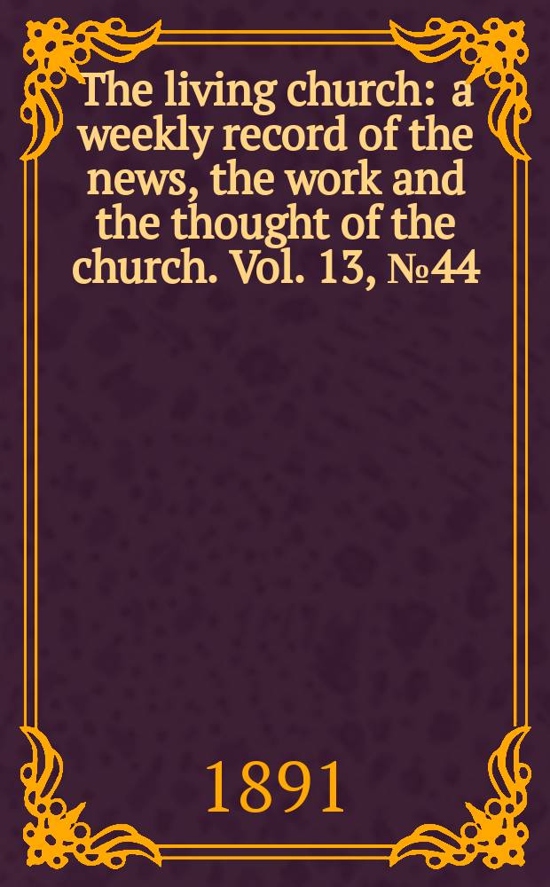The living church : a weekly record of the news, the work and the thought of the church. Vol. 13, № 44 (639)