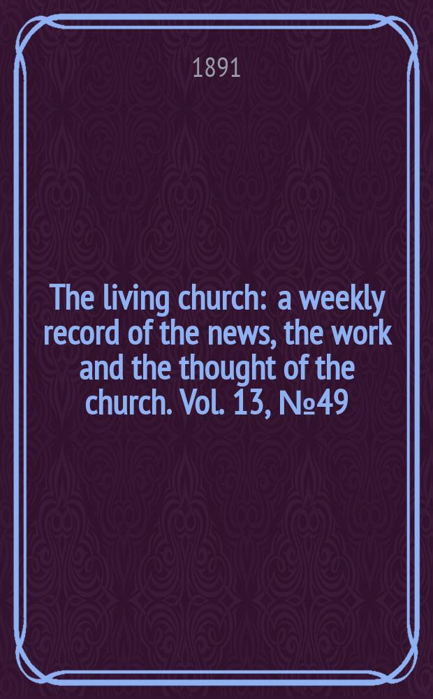 The living church : a weekly record of the news, the work and the thought of the church. Vol. 13, № 49 (644)