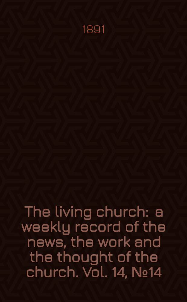 The living church : a weekly record of the news, the work and the thought of the church. Vol. 14, № 14 (661)