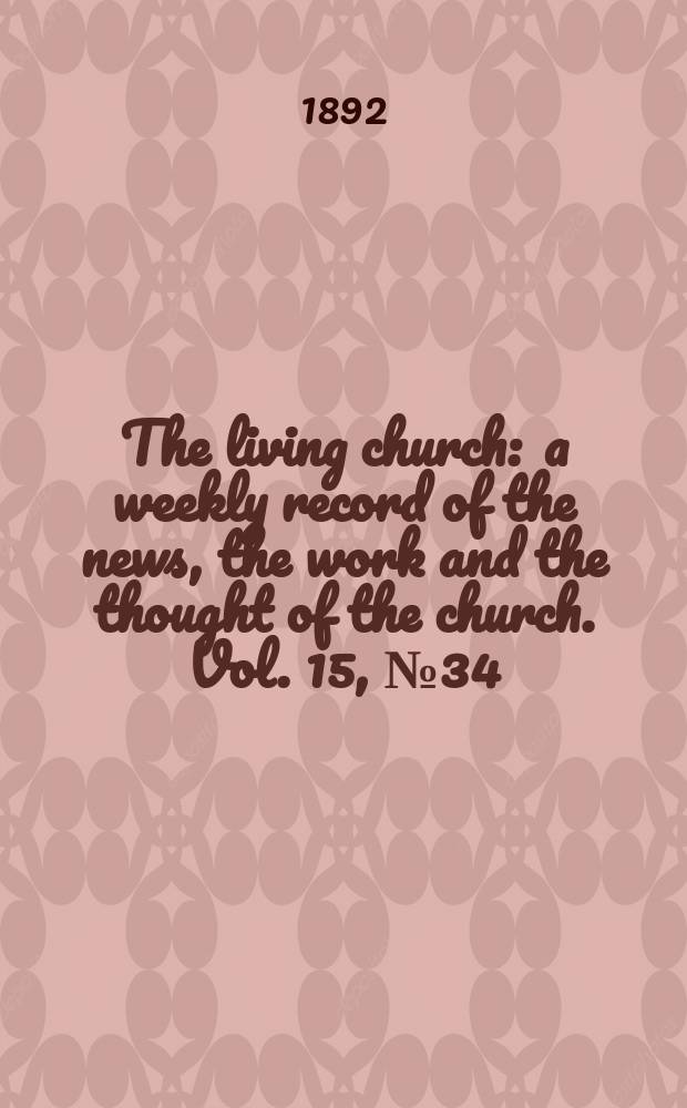 The living church : a weekly record of the news, the work and the thought of the church. Vol. 15, № 34 (733)