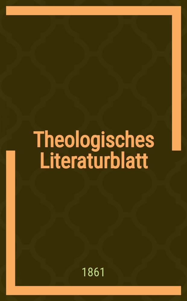 Theologisches Literaturblatt : zur Allgemeinen Kirchenzeitung. Jg. 38 1861, № 16