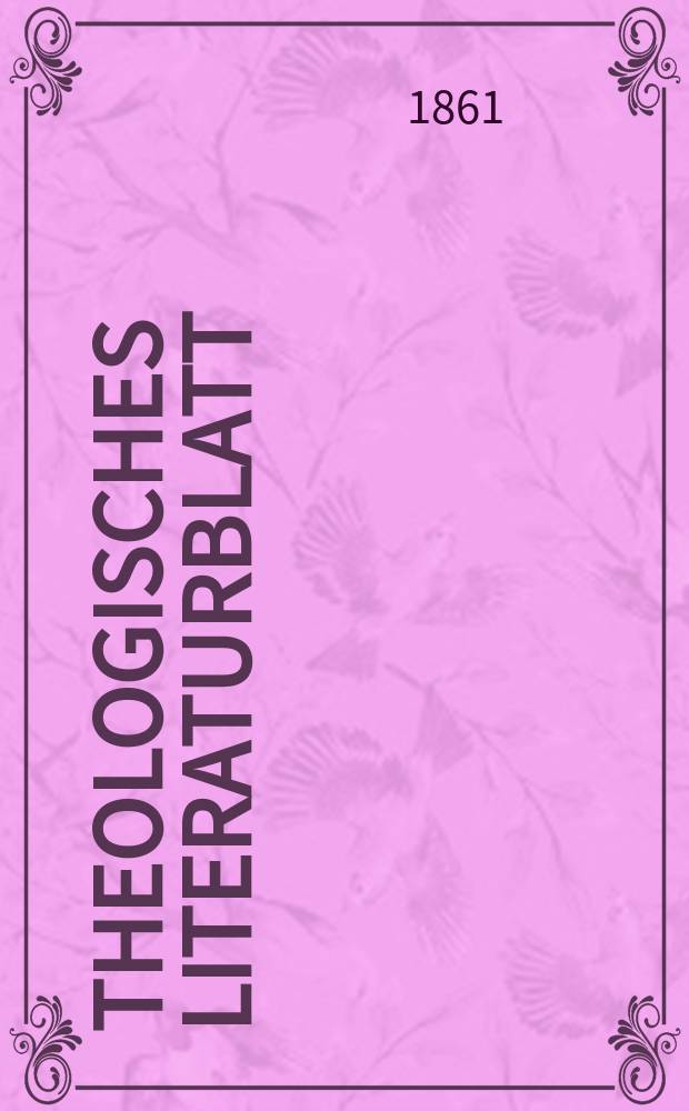 Theologisches Literaturblatt : zur Allgemeinen Kirchenzeitung. Jg. 38 1861, № 21