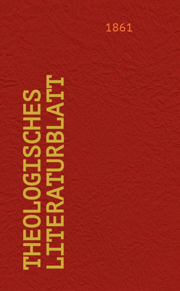 Theologisches Literaturblatt : zur Allgemeinen Kirchenzeitung. Jg. 38 1861, № 33