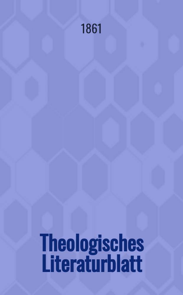 Theologisches Literaturblatt : zur Allgemeinen Kirchenzeitung. Jg. 38 1861, № 46
