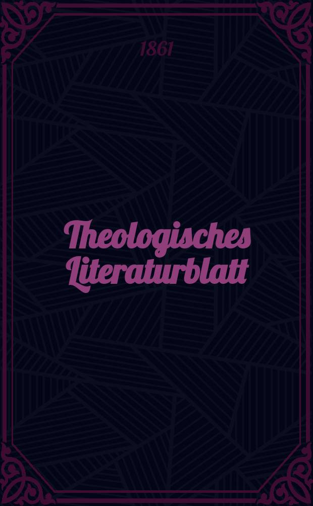 Theologisches Literaturblatt : zur Allgemeinen Kirchenzeitung. Jg. 38 1861, № 55