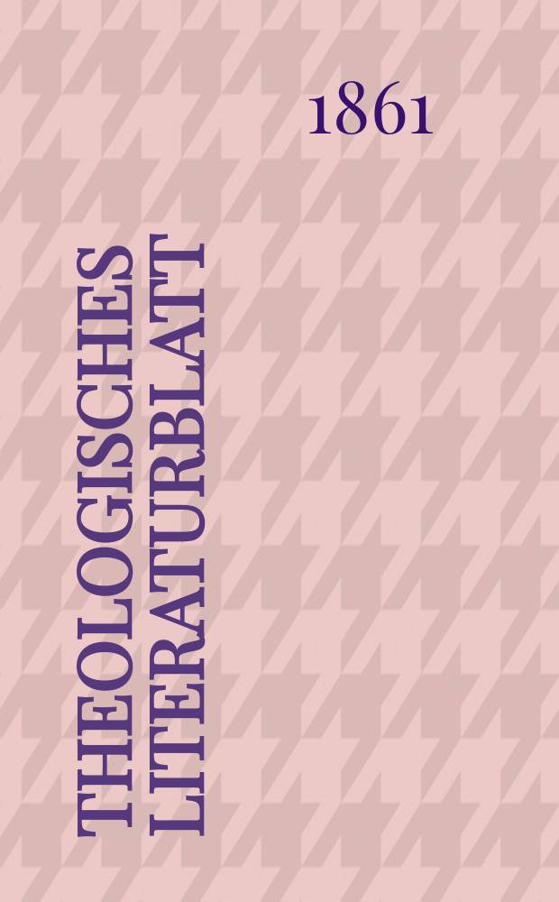 Theologisches Literaturblatt : zur Allgemeinen Kirchenzeitung. Jg. 38 1861, № 59