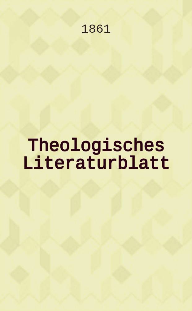 Theologisches Literaturblatt : zur Allgemeinen Kirchenzeitung. Jg. 38 1861, № 67