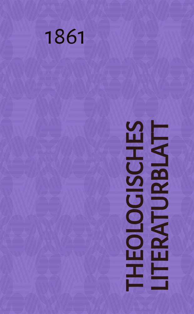 Theologisches Literaturblatt : zur Allgemeinen Kirchenzeitung. Jg. 38 1861, № 79