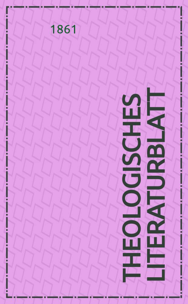Theologisches Literaturblatt : zur Allgemeinen Kirchenzeitung. Jg. 38 1861, № 81