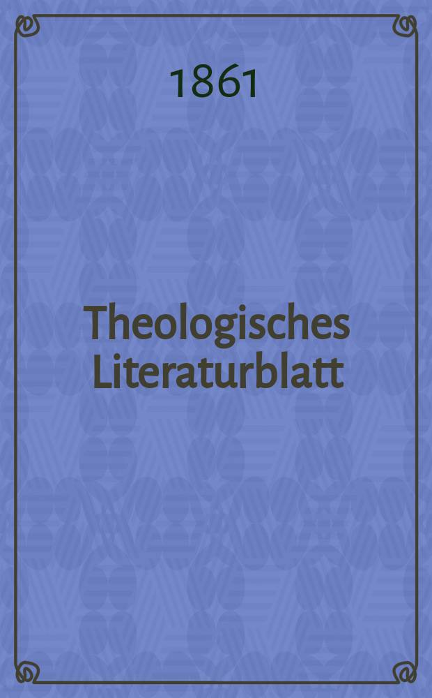 Theologisches Literaturblatt : zur Allgemeinen Kirchenzeitung. Jg. 38 1861, № 83