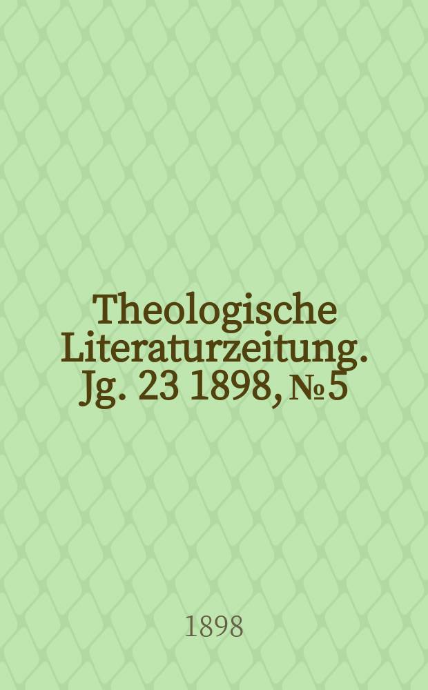 Theologische Literaturzeitung. Jg. 23 1898, № 5