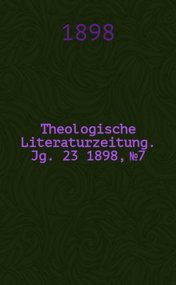 Theologische Literaturzeitung. Jg. 23 1898, № 7