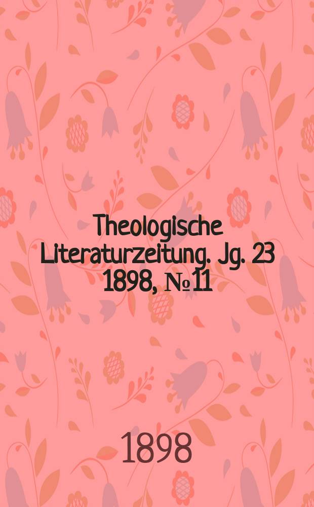 Theologische Literaturzeitung. Jg. 23 1898, № 11