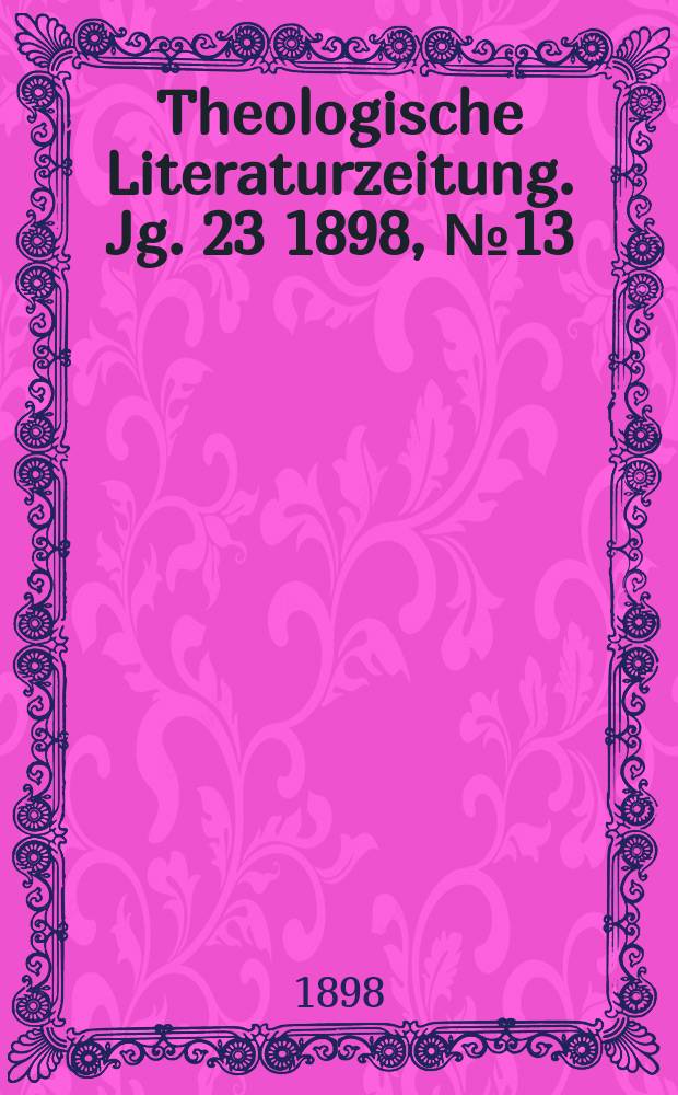 Theologische Literaturzeitung. Jg. 23 1898, № 13