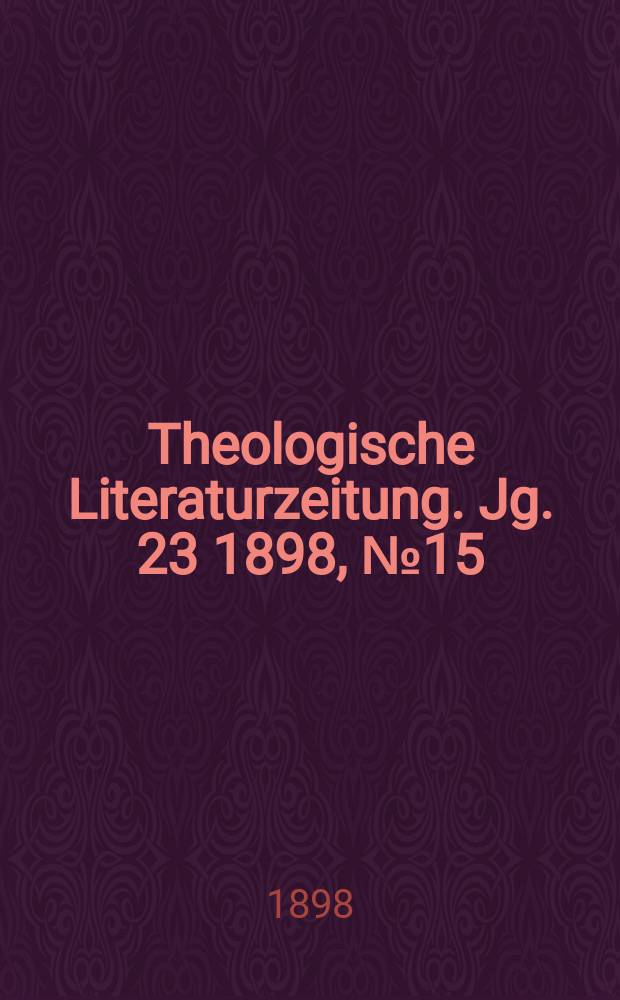 Theologische Literaturzeitung. Jg. 23 1898, № 15