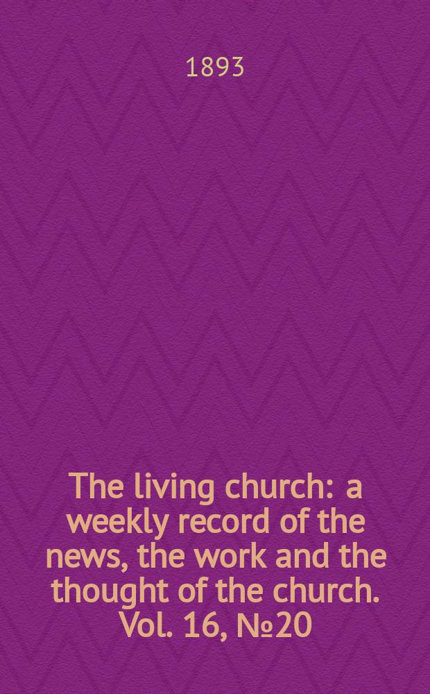 The living church : a weekly record of the news, the work and the thought of the church. Vol. 16, № 20 (769)