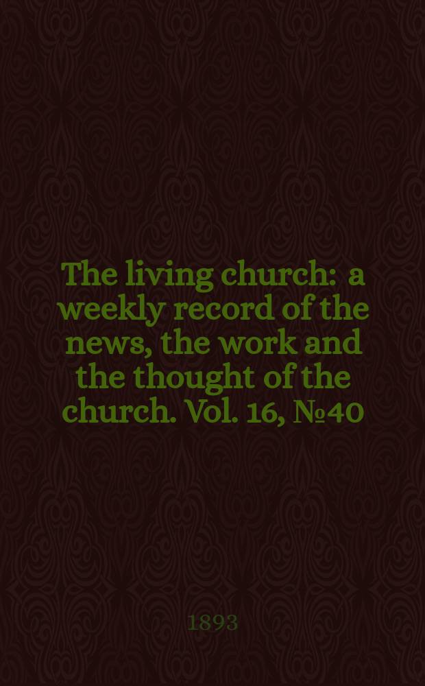 The living church : a weekly record of the news, the work and the thought of the church. Vol. 16, № 40 (789)