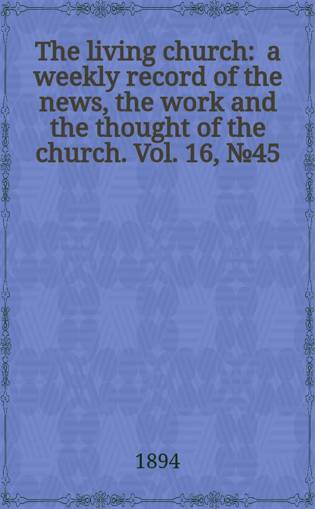 The living church : a weekly record of the news, the work and the thought of the church. Vol. 16, № 45 (796)