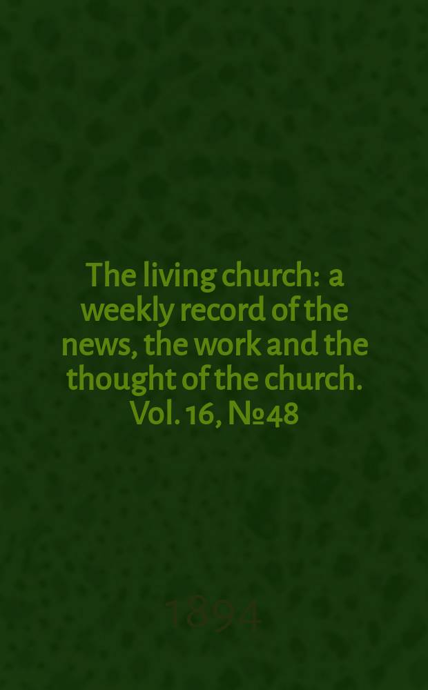 The living church : a weekly record of the news, the work and the thought of the church. Vol. 16, № 48 (799)