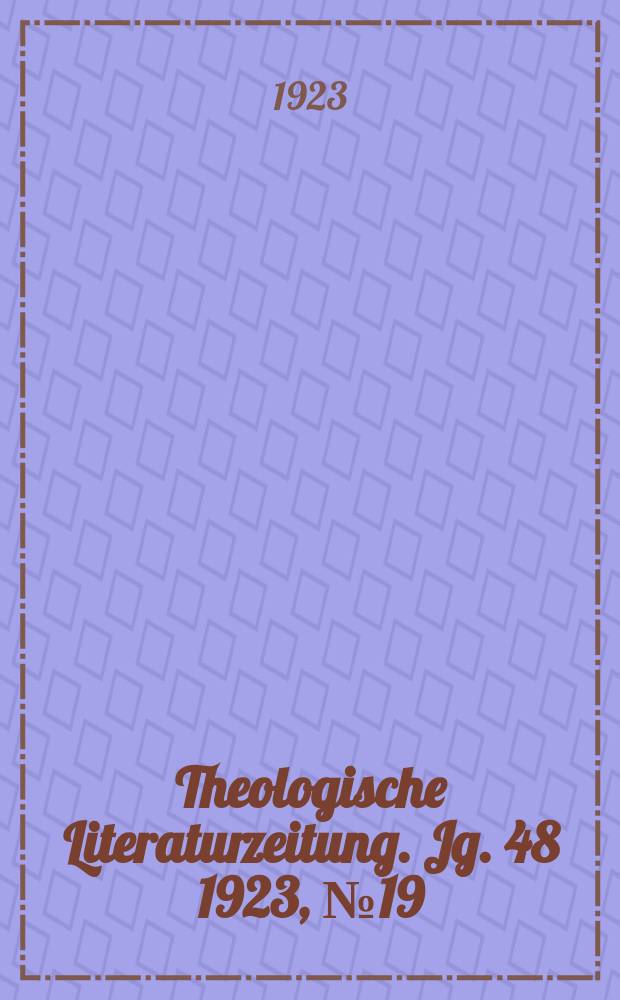 Theologische Literaturzeitung. Jg. 48 1923, № 19
