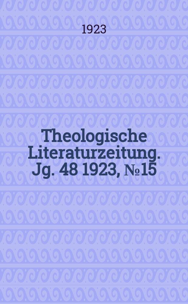 Theologische Literaturzeitung. Jg. 48 1923, № 15
