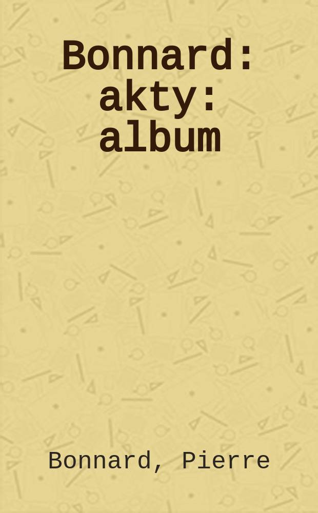 Bonnard : akty : album = Боннар