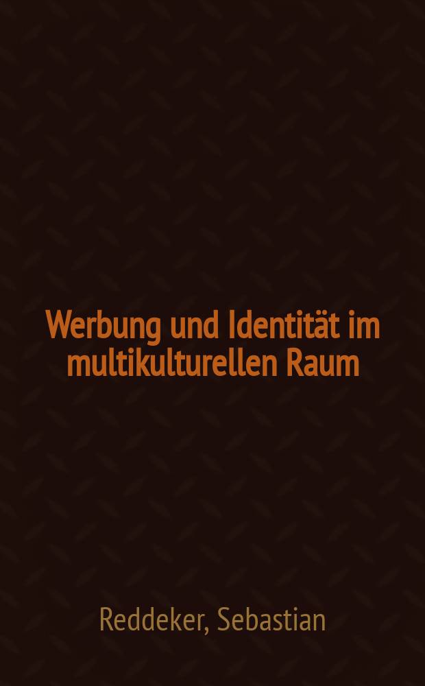 Werbung und Identität im multikulturellen Raum : der Werbediskurs in Luxemburg : ein kommunikationswissenschaftlicher Beitrag