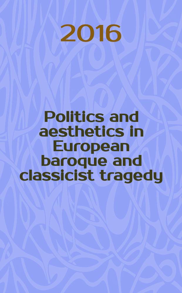 Politics and aesthetics in European baroque and classicist tragedy